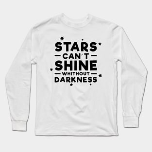 Stars can't shine without darkness - Inspirational Quote Long Sleeve T-Shirt